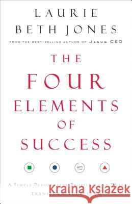 The Four Elements of Success: A Simple Personality Profile That Will Transform Your Team Laurie Beth Jones 9780785288107