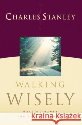 Walking Wisely: Real Life Solutions for Life's Journey Stanley, Charles F. 9780785288138