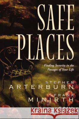 Safe Places: Finding Security in the Passages of Your Life Stephen Arterburn Frank Minirth Paul Meier 9780785288169 Thomas Nelson Publishers