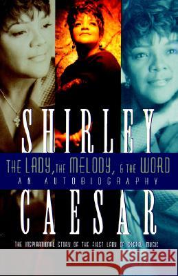 The Lady, the Melody, and the Word: The Inspirational Story of the First Lady of Gospel Caesar, Shirley 9780785288183 Thomas Nelson Publishers