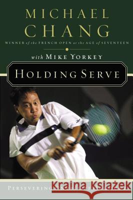 Holding Serve: Persevering on and Off the Court Michael Chang Mike Yorkey 9780785288220 Thomas Nelson Publishers