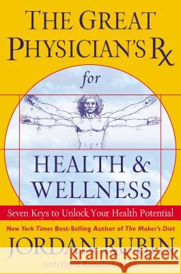 The Great Physician's RX for Health and Wellness: Seven Keys to Unlock Your Health Potential Rubin, Jordan 9780785288848 Thomas Nelson Publishers