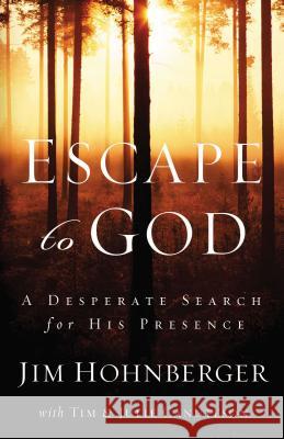 Escape to God: A Desperate Search for His Presence Hohnberger, Jim 9780785288978 Thomas Nelson Publishers
