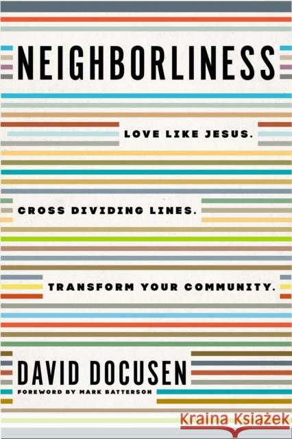 Neighborliness: Love Like Jesus. Cross Dividing Lines. Transform Your Community. David Docusen 9780785289289 Thomas Nelson Publishers