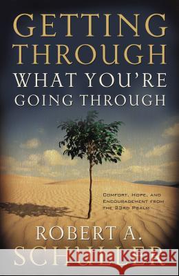 Getting Through What You're Going Through Robert A. Schuller 9780785289425 Thomas Nelson Publishers