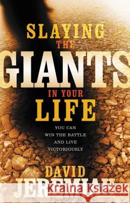 Slaying the Giants in Your Life: You Can Win the Battle and Live Victoriously Jeremiah, David 9780785289609 Thomas Nelson Publishers