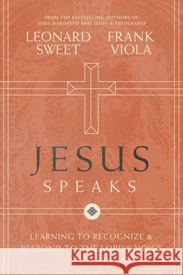 Jesus Speaks: Learning to Recognize and Respond to the Lord's Voice Leonard Sweet Frank Viola 9780785290087 Thomas Nelson