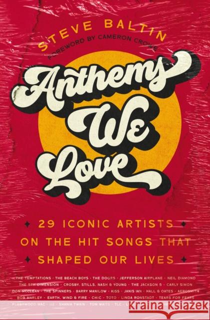 Anthems We Love: 29 Iconic Artists on the Hit Songs That Shaped Our Lives Steve Baltin 9780785290520 HarperCollins Focus