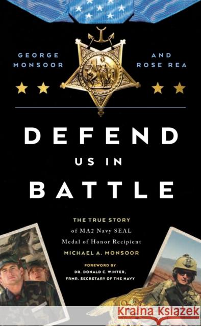 Defend Us in Battle: The True Story of Ma2 Navy Seal Medal of Honor Recipient Michael A. Monsoor Monsoor, George 9780785290599 Harper Horizon