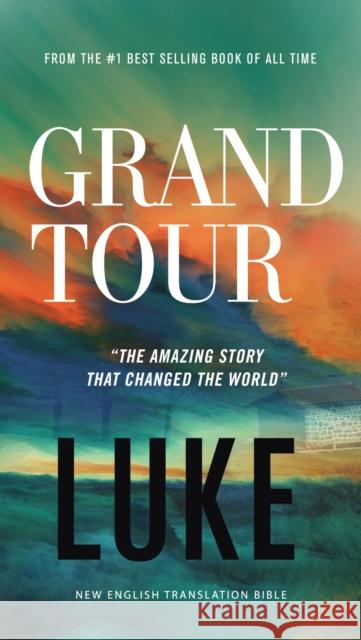 Grand Tour, NET Eternity Now New Testament Series, Vol. 3: Luke, Paperback, Comfort Print: Holy Bible Thomas Nelson 9780785291244 