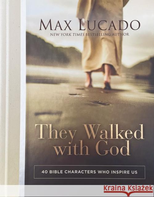 They Walked with God: 40 Bible Characters Who Inspire Us Max Lucado 9780785294597 Thomas Nelson Publishers