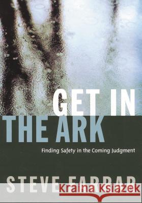Get in the Ark: Finding Safety in the Coming Judgment Steve Farrar 9780785296805 THOMAS NELSON PUBLISHERS