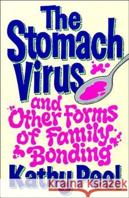 The Stomach Virus and Other Forms of Family Bonding Kathy Peel 9780785296850
