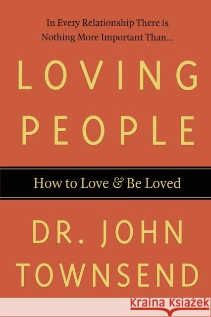 Loving People: How to Love & Be Loved John Townsend 9780785297802