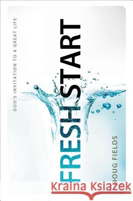 Fresh Start: God's Invitation to a Great Life Doug Fields 9780785298281 Thomas Nelson Publishers