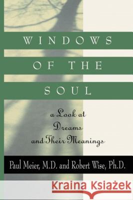 Windows of the Soul: A Look at Dreams and Their Meanings Paul, M.D. Meier Robert L., PH.D. Wise 9780785298342