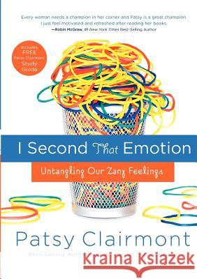 I Second That Emotion: Untangling Our Zany Feelings Patsy Clairmont 9780785298410 Thomas Nelson Publishers