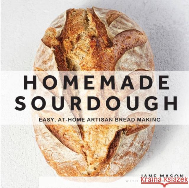 Homemade Sourdough: Easy, At-Home Artisan Bread Making Jane Mason 9780785838999 Quarto Publishing Group USA Inc