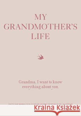 My Grandmother's Life: Grandma, I Want to Know Everything about You - Give to Your Grandmother to Fill in with Her Memories and Return to You Editors of Chartwell Books 9780785839095 Chartwell Books