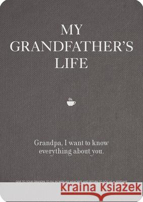 My Grandfather's Life: Grandpa, I Want to Know Everything about You Editors of Chartwell Books 9780785839170 Chartwell Books