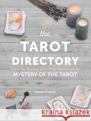 The Tarot Directory: Unlock the Meaning of the Cards, Spreads, and the Mystery of the Tarotvolume 6 Drayson, Isabella 9780785839392 Chartwell Books