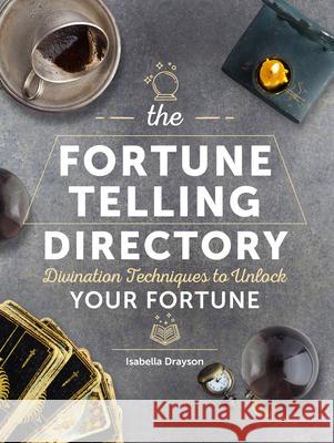 The Fortune Telling Directory: Divination Techniques to Unlock Your Fortunevolume 4 Drayson, Isabella 9780785839415 Chartwell Books