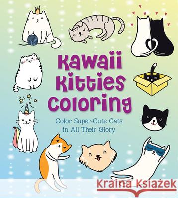 Kawaii Kitties Coloring: Color Super-Cute Cats in All Their Glory Taylor Vance 9780785839446 Chartwell Books