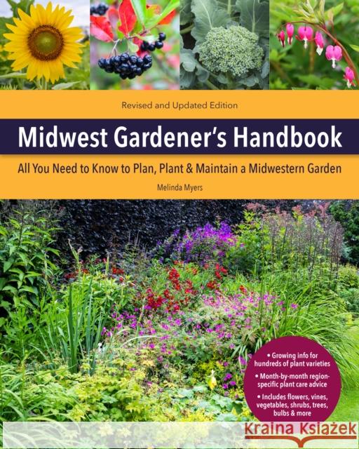 Midwest Gardener's Handbook, 2nd Edition: All You Need to Know to Plan, Plant & Maintain a Midwest Garden Melinda Myers 9780785839521 Cool Springs Press