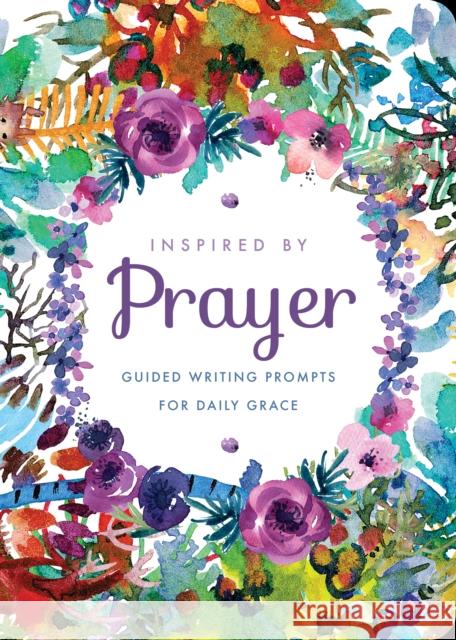 Inspired by Prayer: Guided Writing Prompts for Daily Grace Editors of Chartwell Books 9780785839620 Chartwell Books
