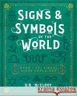 Signs & Symbols of the World: Over 1,001 Visual Signs Explained D. R. McElroy 9780785839651 Chartwell Books