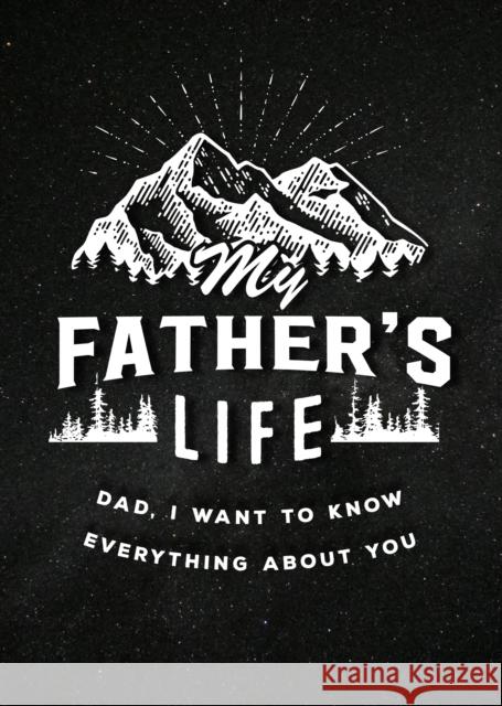 My Father's Life - Second Edition: Dad, I Want to Know Everything About You Editors of Chartwell Books 9780785840220 Chartwell Books