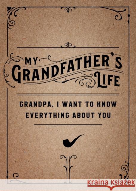 My Grandfather's Life - Second Edition: Grandpa, I Want to Know Everything About You Editors of Chartwell Books 9780785840237 Chartwell Books