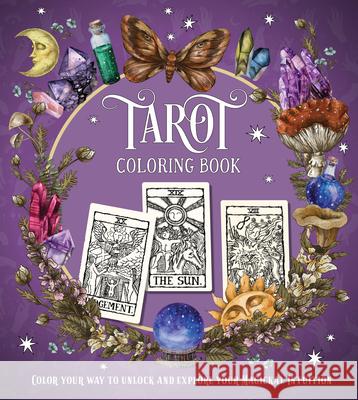 Tarot Coloring Book: Color Your Way to Unlock and Explore Your Magickal Intuition Editors of Chartwell Books 9780785840770 Chartwell Books