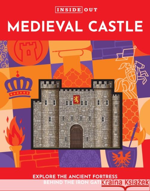 Inside Out Medieval Castle Justine Ciovacco 9780785841968 Quarto Publishing Group USA Inc