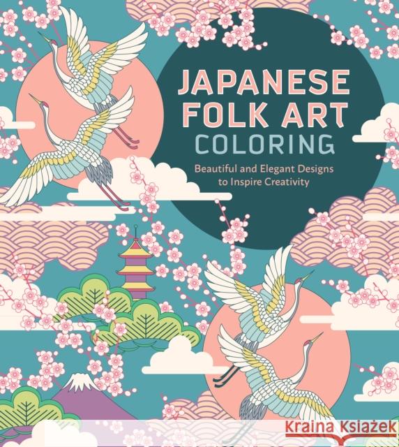 Japanese Folk Art Coloring Book: Beautiful and Elegant Designs to Inspire Creativity Editors of Chartwell Books 9780785842248 Book Sales Inc