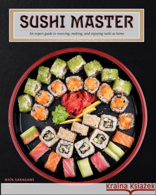 Sushi Master: An expert guide to sourcing, making, and enjoying sushi at home Nick Sakagami 9780785843092 Quarto Publishing Group USA Inc