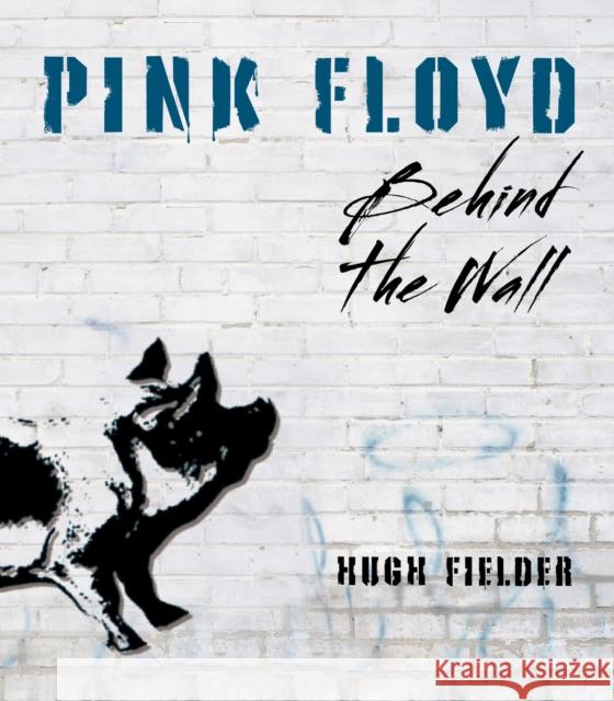 Pink Floyd: Behind the Wall Hugh Fielder 9780785843719