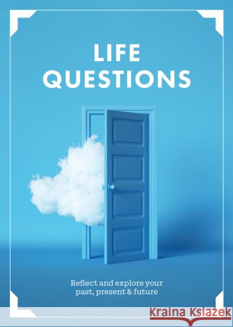 Life Questions: Reflect and Explore your Past, Present, and Future Editors of Chartwell Books 9780785843825 Quarto Publishing Group USA Inc