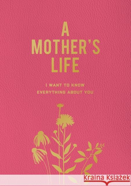 A Mother's Life: I Want To Know Everything About You Editors of Chartwell Books 9780785844228 Quarto Publishing Group USA Inc