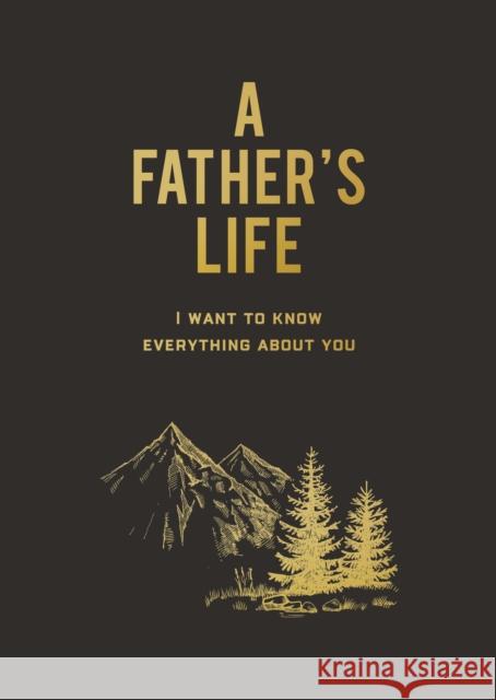 A Father's Life: I Want to Know Everything About You Editors of Chartwell Books 9780785844235