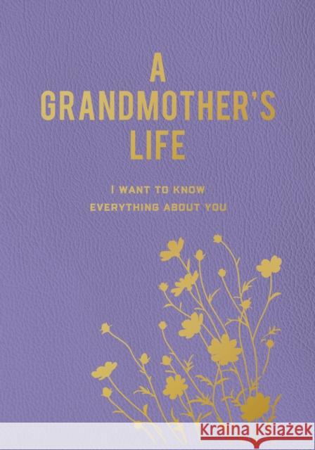 A Grandmother's Life: I Want To Know Everything About You Editors of Chartwell Books 9780785844242 Quarto Publishing Group USA Inc