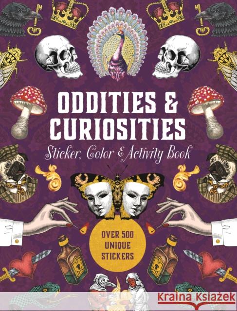 Oddities & Curiosities Sticker, Color & Activity Book: Over 500 Unique Stickers Editors of Chartwell Books 9780785844280 Chartwell Books