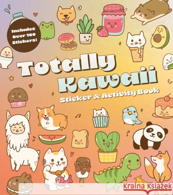 Totally Kawaii Sticker & Activity Book: Includes Over 100 Stickers! Editors of Chartwell Books 9780785844297 Quarto Publishing Group USA Inc