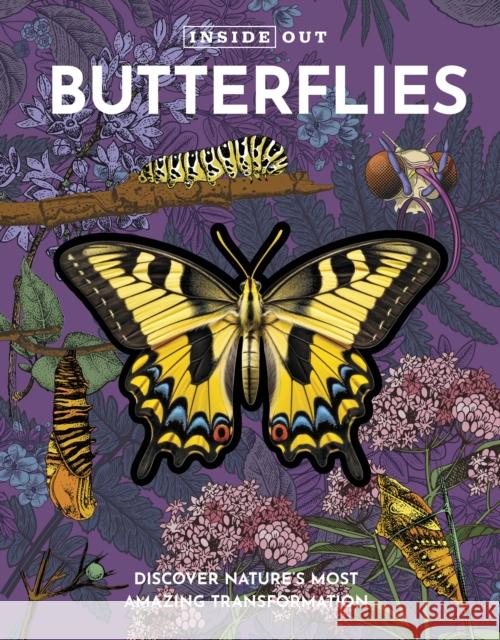 Inside Out Butterfly: Discover Nature's Most Amazing Transformation Editors of Chartwell Books 9780785844754 Castle Books