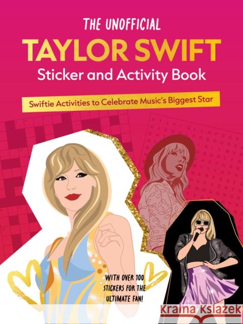 The Unofficial Taylor Swift Sticker and Activity Book: Swiftie Activities to Celebrate the World's Biggest Star Editors of Chartwell Books 9780785844853 Chartwell Books