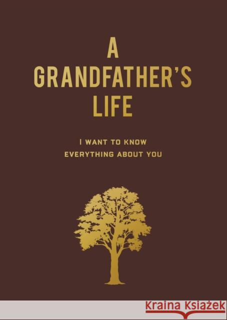 A Grandfather's Life: I Want to Know Everything About You Editors of Chartwell Books 9780785844884 Quarto Publishing Group USA Inc