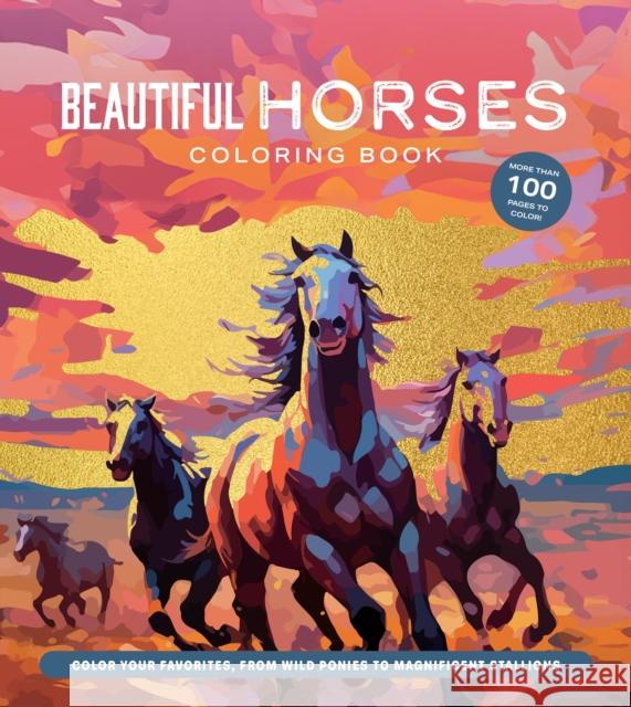 Beautiful Horses Coloring Book: Color Your Favorites, from Wild Ponies to Magnificent Clydesdales Editors of Chartwell Books 9780785845294 Quarto Publishing Group USA Inc
