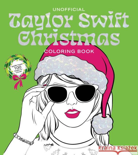 Unofficial Taylor Swift Christmas Coloring Book: More than 100 Pages to Color! Editors of Chartwell Books 9780785845379 Castle Books