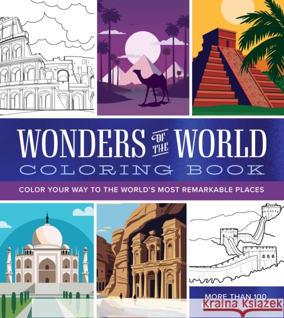Wonders of the World Coloring Book: Color Your Way to the World's Most Remarkable Places - More Than 100 Pages to Color! Editors of Chartwell Books 9780785845393 Quarto Publishing Group USA Inc