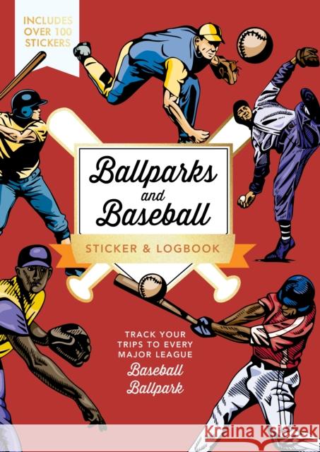 Ballparks and Baseball Sticker & Logbook: Track Your Trips to Every Major League Baseball Ballpark - Includes Over 100 Stickers Editors of Chartwell Books 9780785846277 Chartwell Books